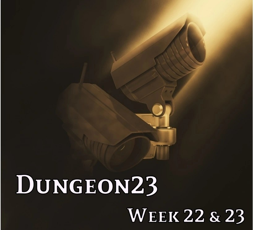 Dungeon23 – Weeks 22 & 23